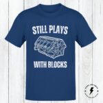 Still Plays With Blocks Mechanics Shirt, Funny Car Shirt, Gift For Dad - Image 3