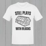 Still Plays With Blocks Mechanics Shirt, Funny Car Shirt, Gift For Dad - Image 5