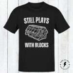 Still Plays With Blocks Mechanics Shirt, Funny Car Shirt, Gift For Dad - Image 2