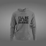 I'll Be In The Garage Hoodie, Mechanics Hoodie, Mechanics Sweatshirt, Gift For Men, Shop Gear - Image 2