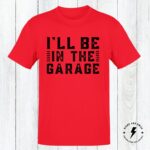 I'll Be In The Garage Mechanics Shirt, Funny Mechanics T-Shirt, Mens Shirt, Gift For Dad, Gift For Grandpa, Gift For Son - Image 5