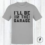 I'll Be In The Garage Mechanics Shirt, Funny Mechanics T-Shirt, Mens Shirt, Gift For Dad, Gift For Grandpa, Gift For Son - Image 3