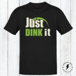 Pickleball Shirt, Just Dink It Pickle Ball Shirt, Pickleball Gift, 100% Cotton, Available In Adult And Youth Sizes.