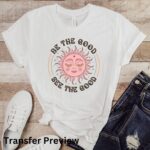 Be The Good See The Good Transfer, Ready For Press DTF Transfer,  Inspirational Boho Retro,  Heat Press Transfer - Image 3