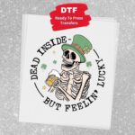 Dead Inside But Feelin' Lucky Transfer, St Patty's Day, Ready To Press DTF Transfer, Heat Press Transfer, No Weeding Easy Apply