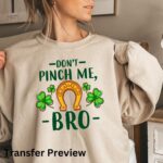 Don't Pinch Me Bro Transfer, St Patty's Day, Ready To Press DTF Transfer, Heat Press Transfer, No Weeding Easy Apply - Image 2