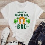 Don't Pinch Me Bro Transfer, St Patty's Day, Ready To Press DTF Transfer, Heat Press Transfer, No Weeding Easy Apply - Image 4