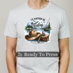 I'd Rather Be Fishing Transfer, Ready To Press DTF Transfer, Heat Press Transfer, Easy To Apply, T-Shirt Transfers
