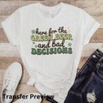 Here For The Green Beer And Bad Decisions Transfer, St Patty's Day, Ready To Press DTF Transfer, Heat Press Transfer, No Weeding Easy Apply - Image 4