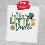Lucky Little Dude Transfer, St Patty's Day, Ready To Press DTF Transfer, Heat Press Transfer, No Weeding Easy Apply