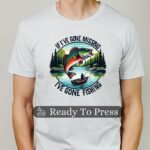 If I've Gone Missing I've Gone Fishing Transfer, Ready To Press DTF Transfer, Heat Press Transfer, Easy To Apply, T-Shirt Transfers